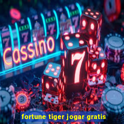 fortune tiger jogar gratis